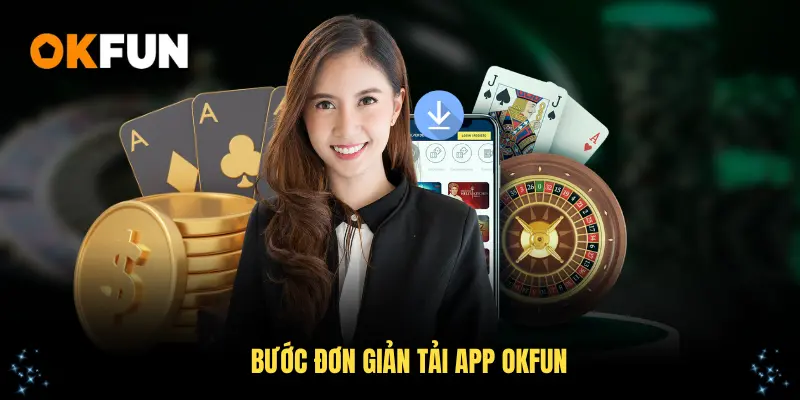 Bước đơn giản tải app OKFUN dành cho tân thủ mới