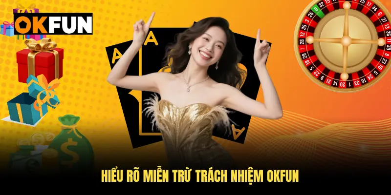 Hiểu rõ miễn trừ trách nhiệm OKFUN và quyền hạn của bạn