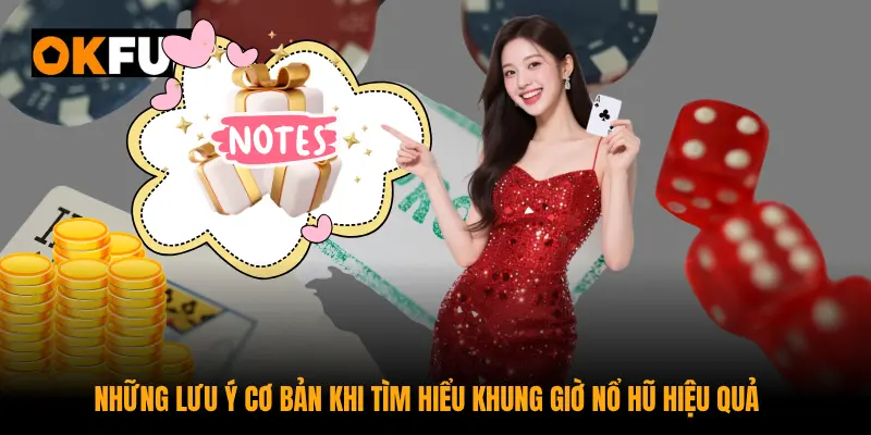 Những lưu ý cơ bản khi tìm hiểu khung giờ nổ hũ hiệu quả