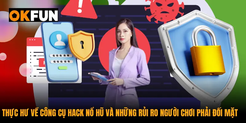 Thực hư về công cụ hack nổ hũ và những rủi ro người chơi phải đối mặt
