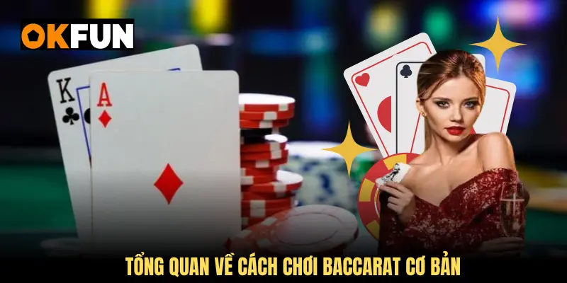 Tổng quan về cách chơi Baccarat cơ bản