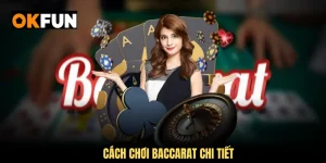 Cách chơi baccarat chi tiết nhất
