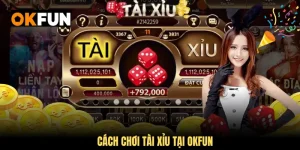 Cách chơi tài xỉu tại okfun