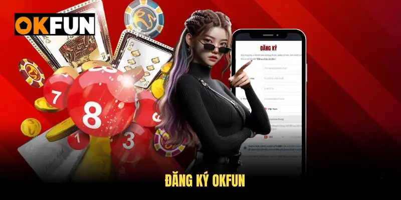 Cách đăng ký okfun nhanh