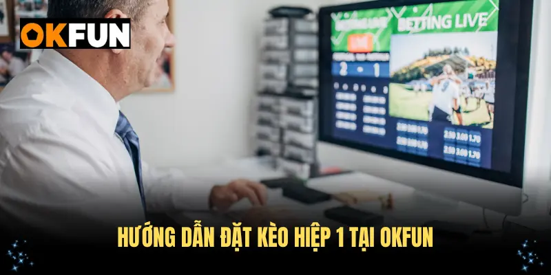 Hướng dẫn đặt kèo hiệp 1
